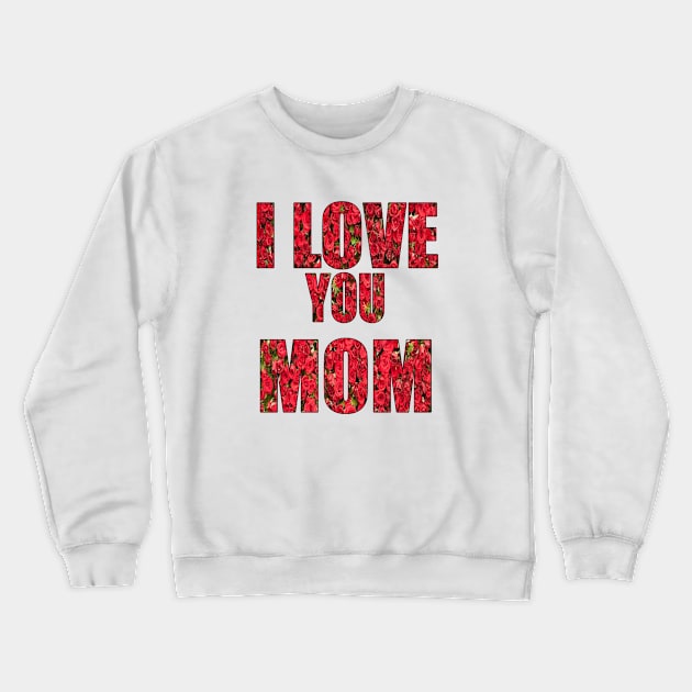 I Love My Mom Crewneck Sweatshirt by graficklisensick666